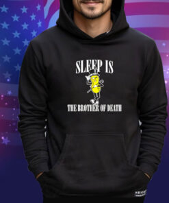 Sleep is the brother of death shirt