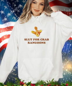 Slut for crab rangoons shirt