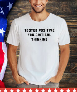 Steve Kirsch wearing tested positive for critical thinking shirt