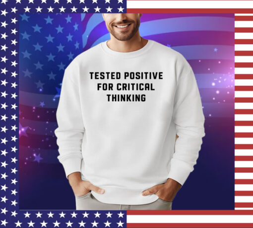 Steve Kirsch wearing tested positive for critical thinking shirt