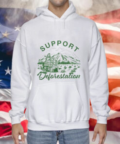 Support deforestation Tee Shirt