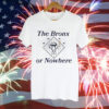 The Bronx Or Nowhere Ny Tee Shirt