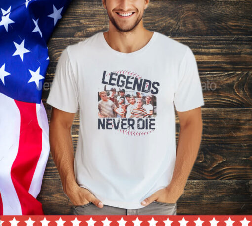 The Sandlot legends never die shirt