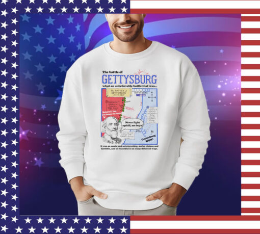 The battle of gettysburg what an unbelievable battle that was shirt