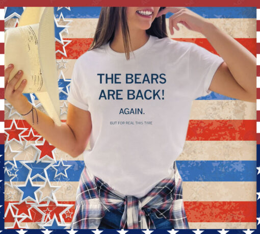 The bears are back again but for real this time shirt