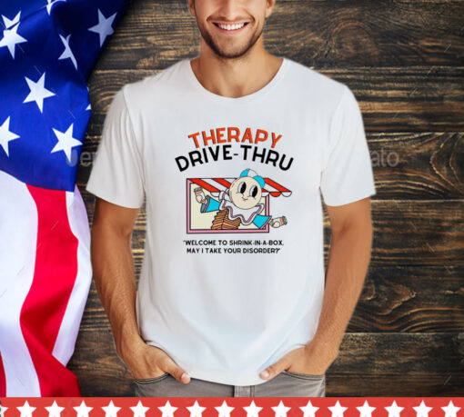 Therapy drive-thru welcome to shrink in a box may I take your disorder shirt