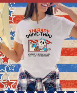Therapy drive-thru welcome to shrink in a box may I take your disorder shirt