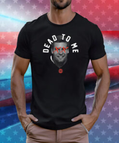 Trev Alberts Dead To Me T-Shirt