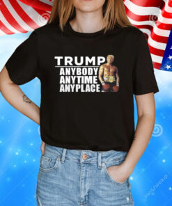 Trump Anybody Anytime Anyplace T-Shirt