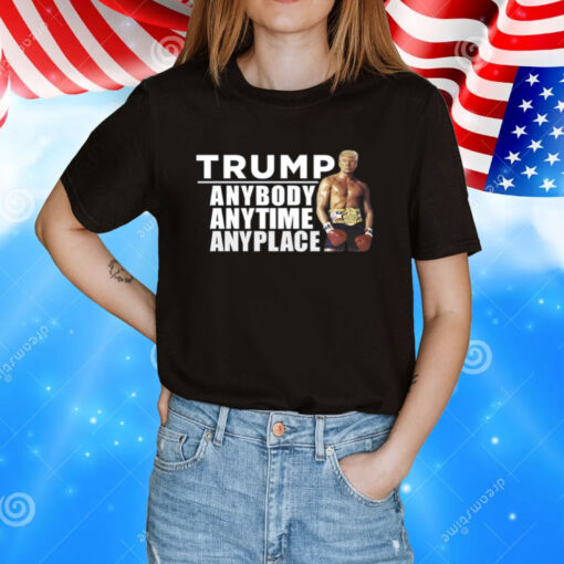 Trump Anybody Anytime Anyplace T-Shirt