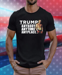 Trump Anybody Anytime Anyplace T-Shirt