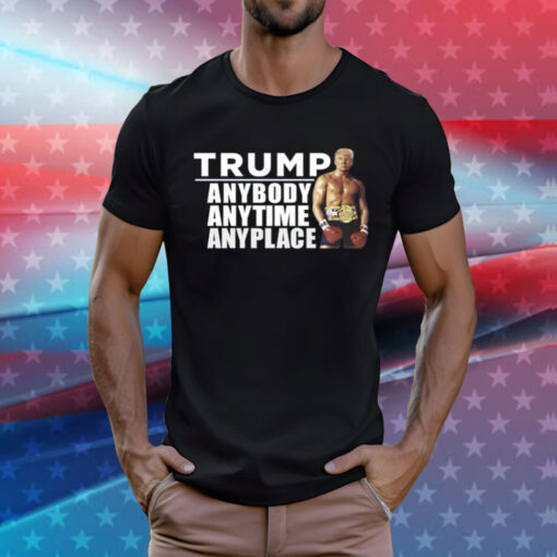 Trump Anybody Anytime Anyplace T-Shirt