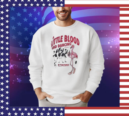 Tyler Parker A Little Blood And Dancing Shirt