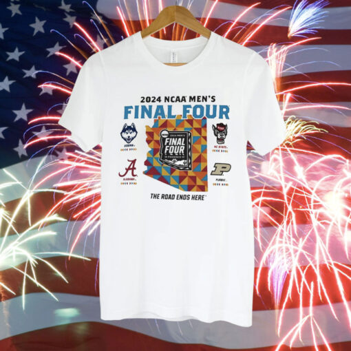 Uconn Alabama Nc State Purdue 2024 NCAA Men’s Final Four the road ends here Tee Shirt