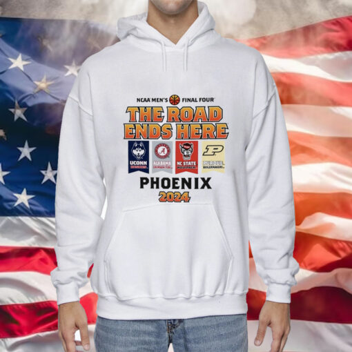 Uconn Alabama Nc State Purdue NCAA Men’s Final Four The Road Ends Here Phoenix 2024 Tee Shirt