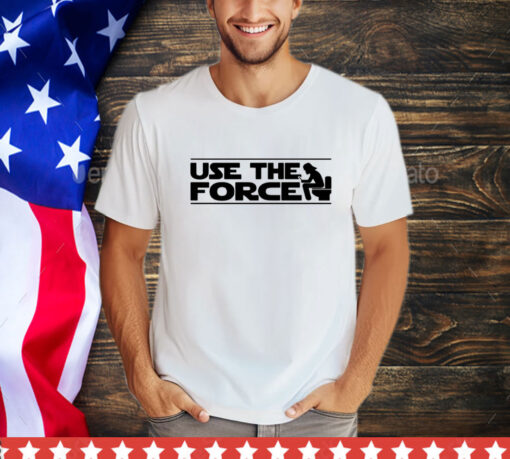 Use the force toilet shirt