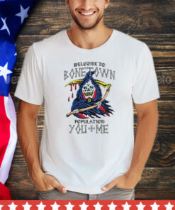 Welcome to bonetown population you + me shirt