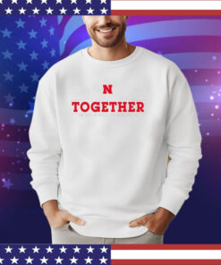 Well all stick together in all kinds of weather shirt