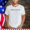 Women scare me shirt