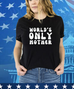 World’s only mother shirt