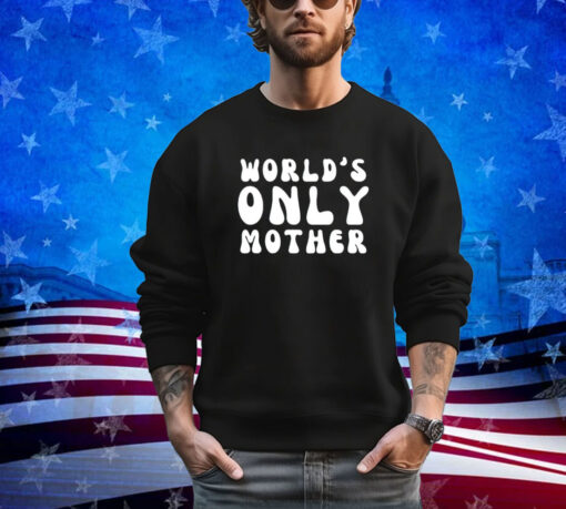 World’s only mother shirt