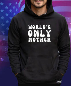 World’s only mother shirt