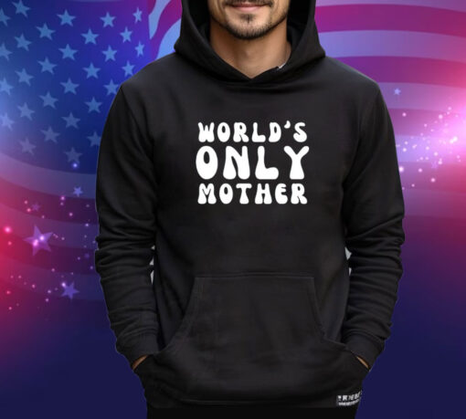 World’s only mother shirt