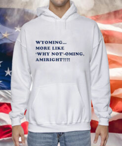 Wyoming more like why not’-oming amiright Philadelphia Phillies Tee Shirt