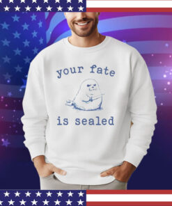 Your fate is sealed Tee shirt