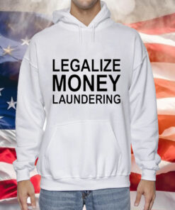 Legalize Money Laundering Tee Shirt