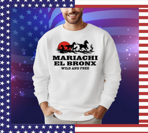 Mariachi El Bronx Wild And Free t-shirt