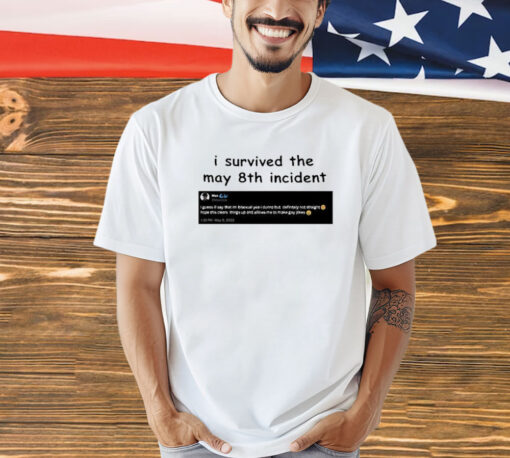 I Survived May 8Th Incident Maxggs t-shirt