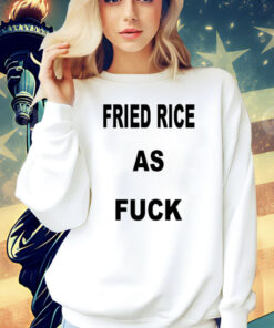 I Like Food Fried Rice As Fuck t-shirt