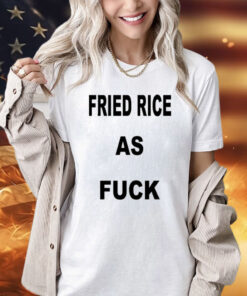 I Like Food Fried Rice As Fuck t-shirt