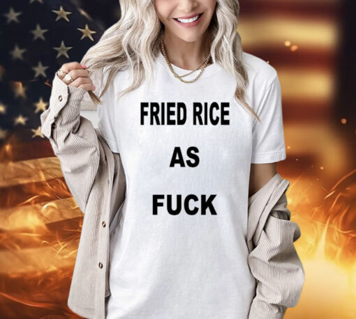 I Like Food Fried Rice As Fuck t-shirt