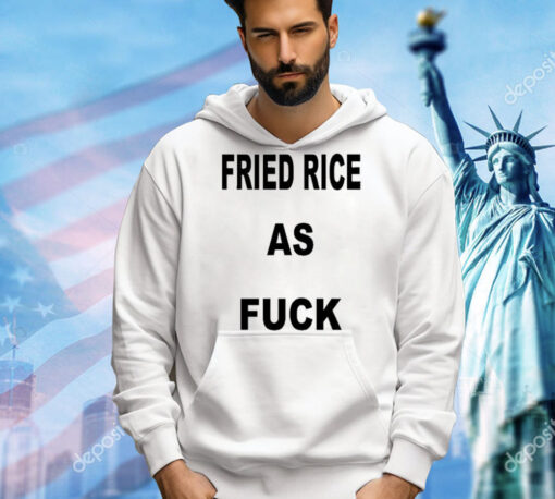 I Like Food Fried Rice As Fuck t-shirt