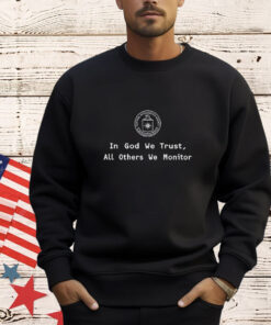 Jack Cia In God We Trust All Others We Monitor shirt