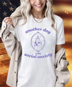Another Day With Social Anxiety shirt
