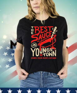 Best Sauce in Youngstown Comes From Mom’s Kitchen t-shirt