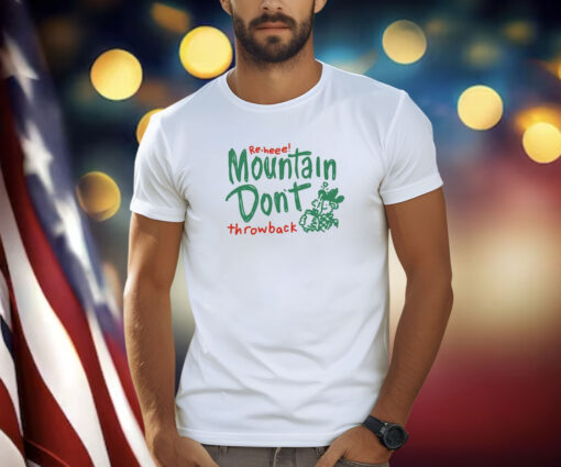 Re-Heee Mountain Don’t Throwback T-Shirt