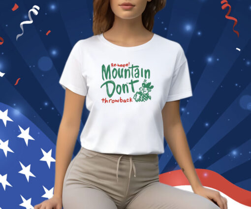 Re-Heee Mountain Don’t Throwback T-Shirt