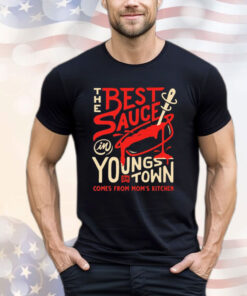 Best Sauce in Youngstown Comes From Mom’s Kitchen t-shirt