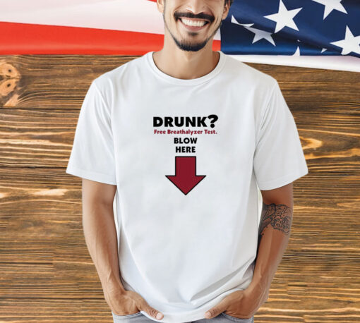 Drunk Free Breathalyzer Test Blow Here shirt