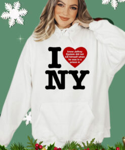 I Love Ny I Know Jeffrey Epstein Did Not Kill Himself When He Was In A Prison In Ny t-shirt