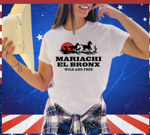 Mariachi El Bronx Wild And Free t-shirt