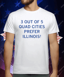 3 Out of 5 Quad Cities Prefer Illinois T-Shirt