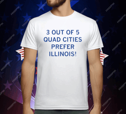 3 Out Of 5 Quad Cities Prefer Illinois T-Shirt