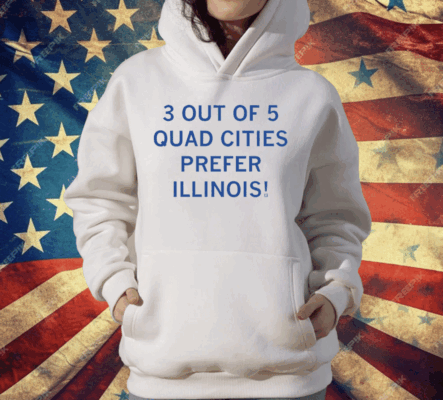 3 Out Of 5 Quad Cities Prefer Illinois T-Shirt