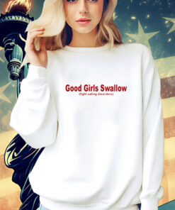 Good girls swallow fight eating disorders T- shirt