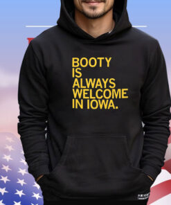 Booty Is Always Welcome In Iowa t-shirt